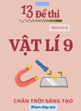 Tuyển tập 13 Đề thi giữa kì 2 môn Vật lí 9 Chân Trời Sáng Tạo (Kèm đáp án)